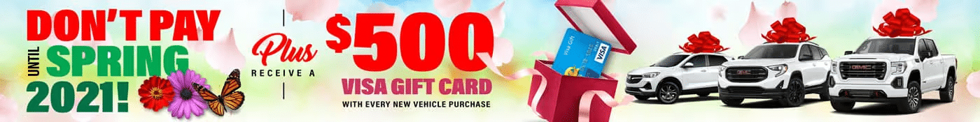 No payments until spring 2021 with new vehicle purchase; receive a $500 Visa gift card.