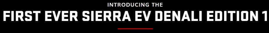 Introducing the first Sierra EV Denali Edition 1, featuring advanced electric vehicle technology.