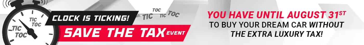 Save the tax event ends August 31st. Buy your dream car without the luxury tax. Clock ticking urgency.
